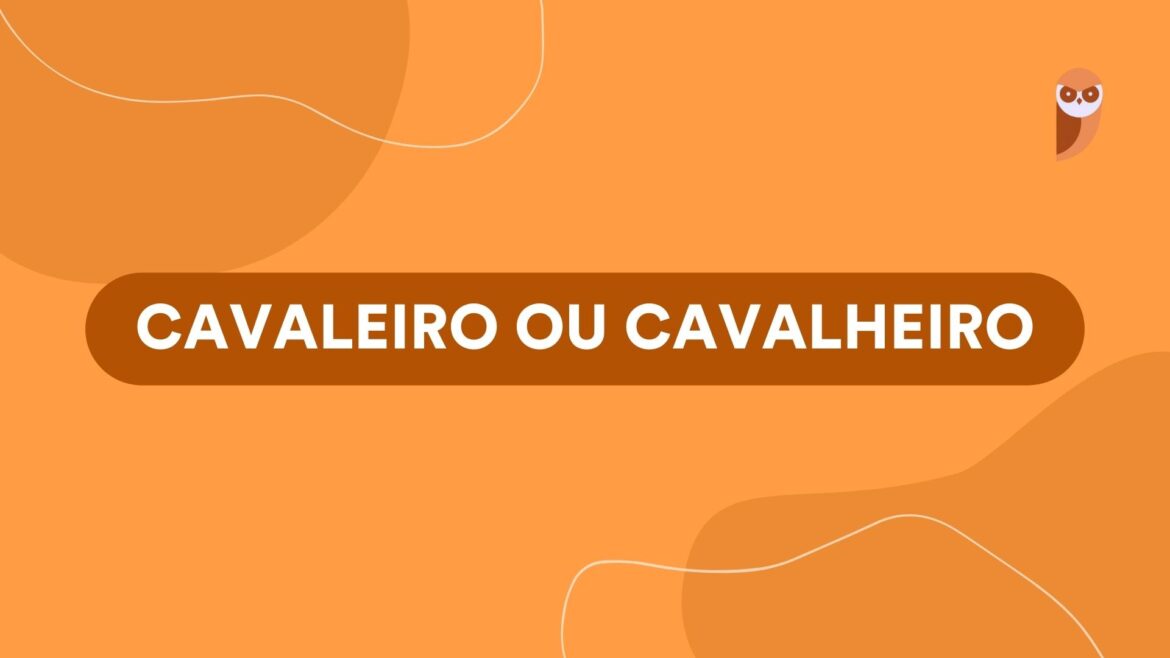 Cavaleiro ou cavalheiro: Entenda a diferença e aprenda o uso correto — Descubra as nuances entre os termos "cavaleiro" e "cavalheiro" e aprenda a utilizá-los corretamente em diferentes contextos.