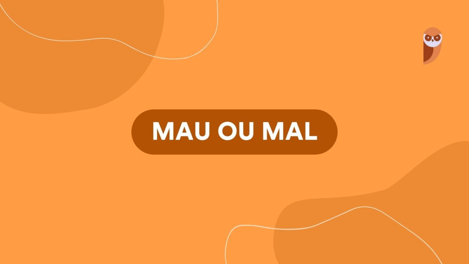 Mau ou mal: Entenda a diferença