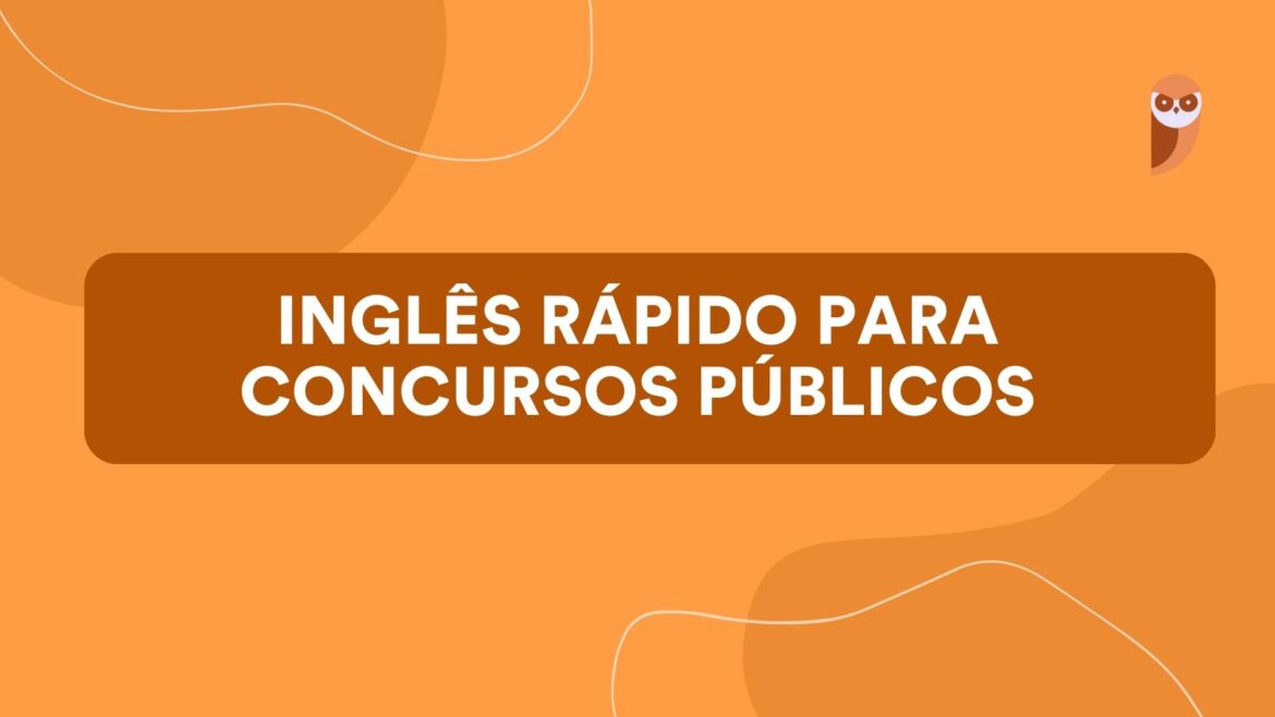 Guia Prático: Inglês rápido para concursos públicos — Aprenda a estudar e aprimorar seu inglês de maneira rápida e eficiente para conquistar melhor resultados nos concursos públicos.