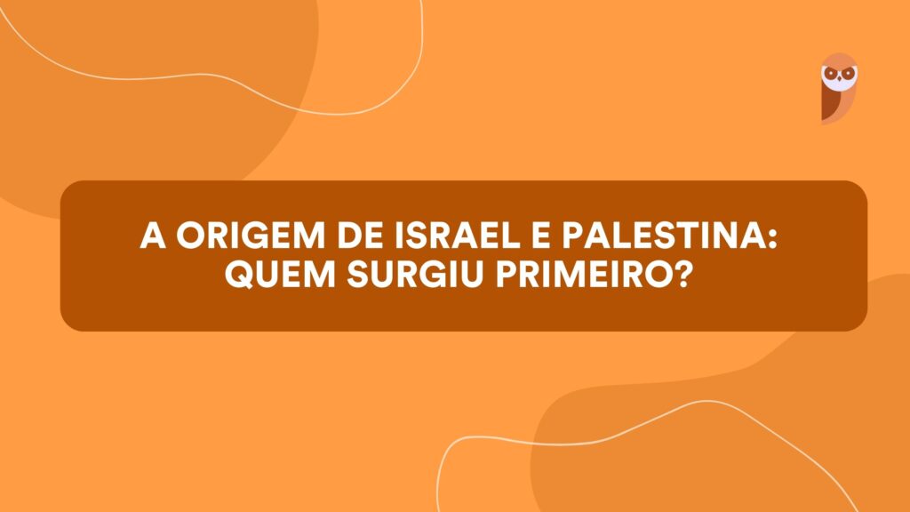 A origem de Israel e Palestina: quem surgiu primeiro?