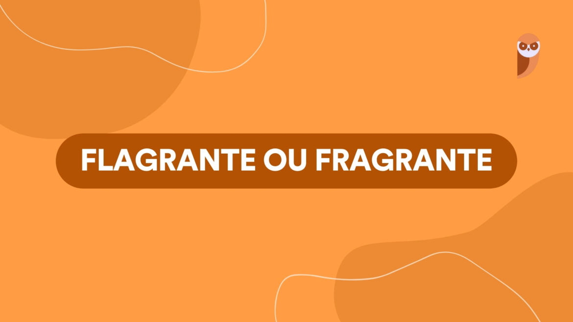 Flagrante ou fragrante: entenda a diferença e uso correto — Esclareça a confusão entre 'flagrante' e 'fragrante' e torne-se um expert no uso adequado destes termos em Português.